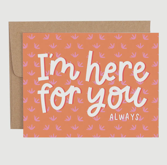 I'm Here For You Card